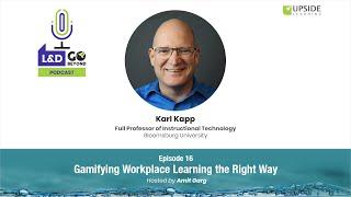 Gamifying Workplace Learning the Right Way, with Karl Kapp