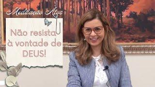 Atos"Não resista á Vontade de Deus"