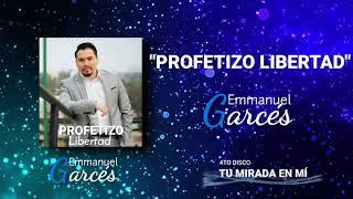 Emmanuel Gárces  - "Profetizo Libertad"