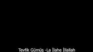 Tevfik Gümüş -La İlahe İllallah- www.sanalseyir.com