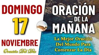 Oración De La Mañana De Hoy Domingo 17 de Noviembre de 2024 | La mejor oración del mundo