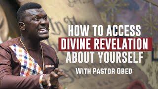 Very Important!! How To Access Divine Revelation About Yourself || Pastor Obed Obeng-Addae