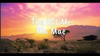 The Old Me - Ria Mae (Lyrics)