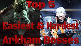 Top 5 Easiest & Hardest Arkham Bosses