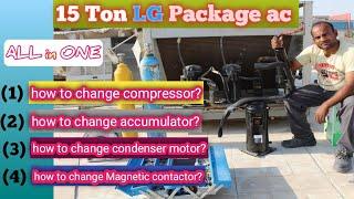 15 Ton LG Package ac | how to change accumulator  ,compressor , Fan motor , contactor , gas charging