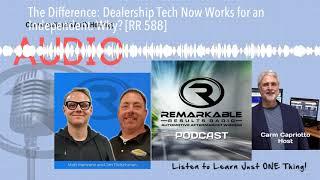 The Difference: Dealership Tech Now Works for an Independent. Why? [RR 588]