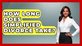 How Long Does Simplified Divorce Take? - Get Divorce Answers