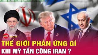 Toàn cảnh Mỹ tung đòn tấn công Iran, thế giới phản ứng ra sao? Tin tức thế giới mới nhất | Tin24h