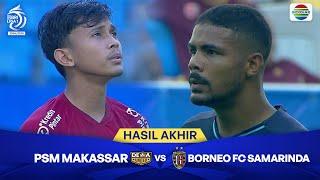 Hasil Akhir Pertandingan - PSM Makassar vs Borneo FC Samarinda | BRI Liga 1 2024/25