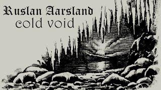 Ruslan Aarsland — Cold Void [FullAlbum] synth music, dark ambient, neoclassical