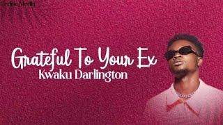 Kweku Darlington Grateful To Your Ex (Official Lyrics Video)