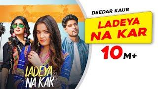 Ladeya Na Kar | Deedar Kaur | Kumaar | Latest Punjabi Songs 2021 | New Punjabi Songs 2021