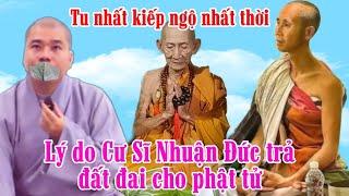 Nghe là thấm ! Cư Sĩ Nhuận Đức tu nhất kiếp ngộ nhất thời "trả đất đai cho phật tử"