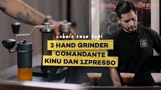 COBAIN RASA KOPI DARI 3 HAND GRINDER COMANDANTE, KINU DAN 1ZPRESSO