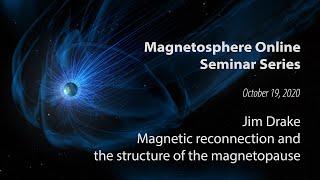 Magnetic reconnection and the structure of the magnetopause - Jim Drake