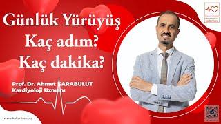 Günlük Yürüyüş! Kaç adım? Kaç dakika? - Prof Dr Ahmet Karabulut