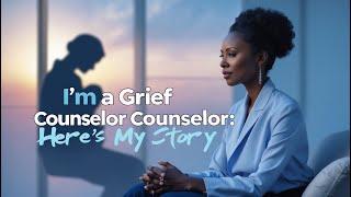 I'm a Grief Counselor Here's My Story