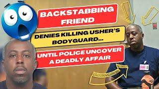 Backstabbing Friend Denies Killing Usher’s Bodyguard - Until Police Uncover a Deadly Affair