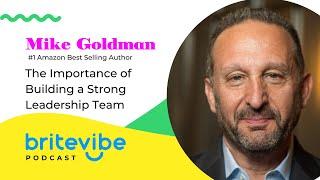 Mike Goldman | The Importance of Building a Strong Leadership Team