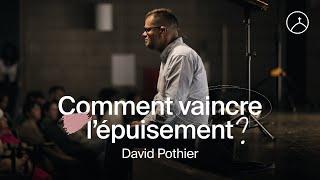 Comment vaincre l'épuisement ? | David Pothier