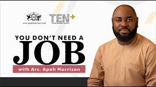 YOU DON'T NEED A JOB! || Arc. Apeh Harrison || TENCLASS