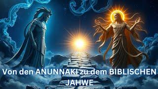 Von den ANUNNAKI zu JAHWE: Der Weg zum einzigen Gott