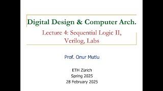 Digital Design and Comp. Arch. - Recorded Lecture 4: Sequential Logic II, Labs, Verilog