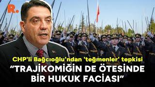 CHP'li Bağcıoğlu'ndan teğmenlerin disipline sevk edilmesine tepki: Hukuk faciası!