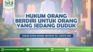 Adabul Mufrad Hadits No 948 : Hukum Orang Berdiri Untuk Orang Yang Sedang Duduk