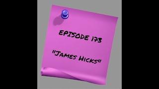 Episode 174: James Hicks