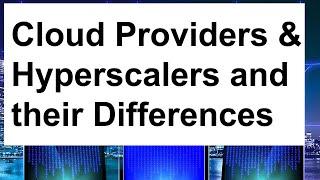 Popular Cloud Service Providers and Hyperscalers and their Differences