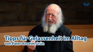 Gelassenheit im Alltag - Tipps von Pater Anselm Grün