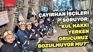 Çayırhan için kader günü! İşçiler soruyor: "Kul hakkı yerken orucunuz bozulmuyor mu?"