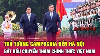 Nóng: Thủ tướng Campuchia Hun Manet đến Hà Nội, bắt đầu chuyến thăm chính thức Việt Nam | Nghệ An TV