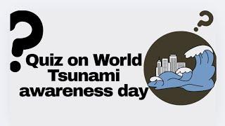 Tsunami awareness day quiz !