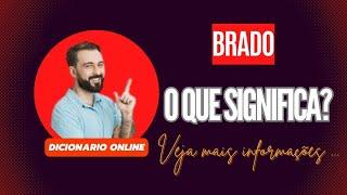 Qual Significado de Brado? Qual Definição de Brado? Sinônimo e Outras Informações de Brado