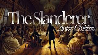 The Slanderer by ANTON CHEKHOV