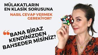 BANA BİRAZ KENDİNİZDEN BAHSEDER MİSİNİZ- Neler Söylemek, Nasıl Cevap Vermek Gerekiyor?