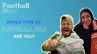 Football Now: Football fan culture is changing but which type of supporter are you?