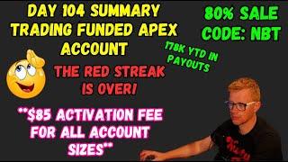 DAY 104 SUMMARY - THE RED STREAK IS OVER! - TRADING APEX FUNDED ACCOUNTS - CODE NBT