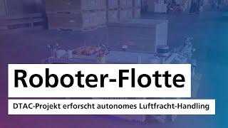 Roboter-Flotte am Flughafen München: DTAC-Projekt erforscht autonomes Luftfracht-Handling