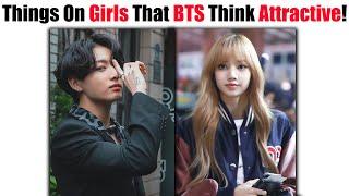 Things On GIRLS That BTS Think Are Attractive!! 