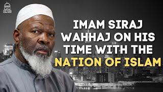 Imam Siraj Wahhaj on his Time with The Nation of Islam | EPIC Masjid