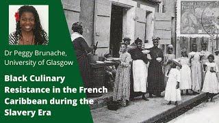 Dr Peggy Brunache - Black Culinary Resistance in the French Caribbean during the Slavery Era