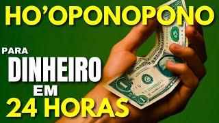 HO'OPONOPONO PARA DINHEIRO EM 24 HORAS