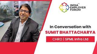 In Conversation with Sumit Bhattacharya | CHRO | SPML Infra Ltd