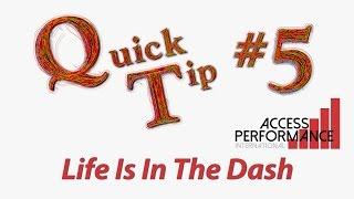 Quick Tip #5 Life Is In The Dash