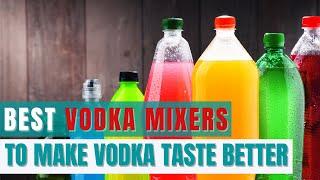 Top 10 Vodka Mixers That Make Vodka Taste Like a Million Bucks