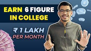 How to earn Rs. 100K/month in college as a student | 6 Figure income in college | Freelancing Tips