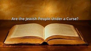 Are the Jewish People Under a Curse?